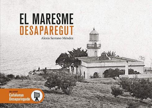 El Maresme desaparegut | 9788418243462 | Alexis Serrano