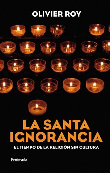 La santa ignorancia | 9788499420509 | Olivier Roy