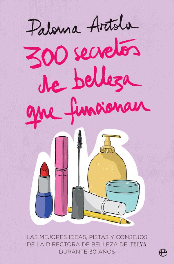 300 secretos de belleza que funcionan | 9788491644835 | Artola, Paloma