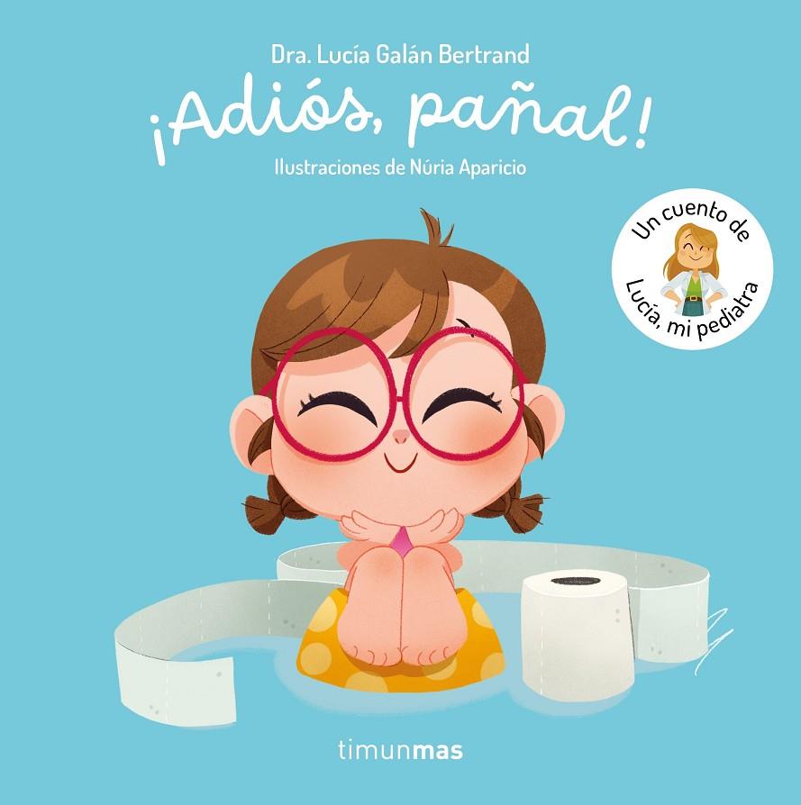 ¡Adiós, pañal!  Un cuento de Lucía, mi pediatra | 9788408300779 | Galán Bertrand, Lucía