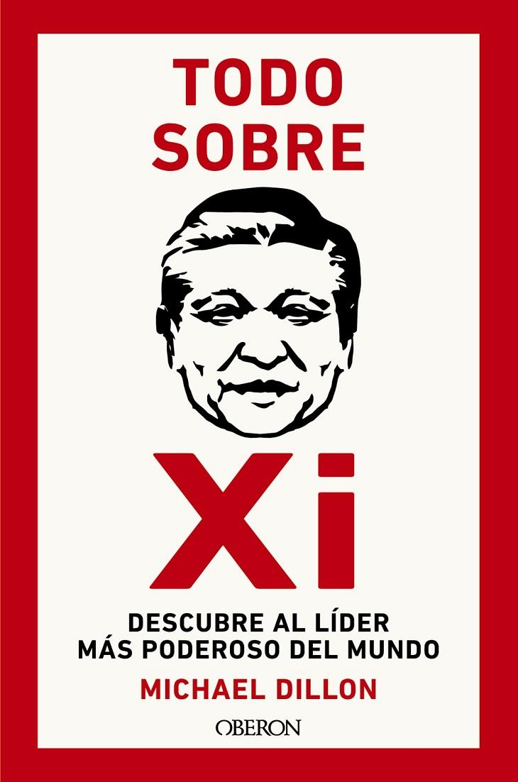 Todo sobre Xi. Descubre al líder más poderoso del mundo | 9788441549678 | Dillon, Michael