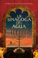 La sinagoga del agua | 9788417305994 | de Aguilar González, Pablo