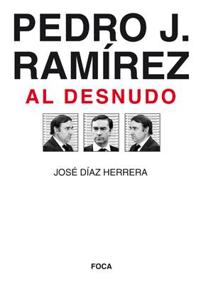 Pedro J. Ramírez al desnudo | 9788496797338 | José Díaz Herrera
