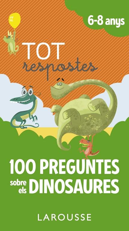 Tot respostes.100 preguntes sobre els dinosaures | 9788417273873 | Larousse Editorial