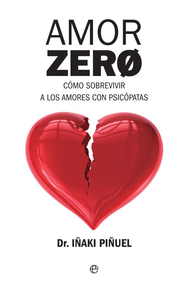Amor zero. Cómo sobrevivir a los amores con psicóp | 9788490608548 | Dr. Iñaki Piñuel