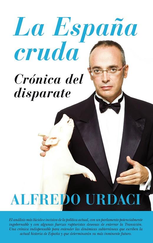 La España cruda. Crónica del disparate | 9788416776900 | Alfredo Urdaci