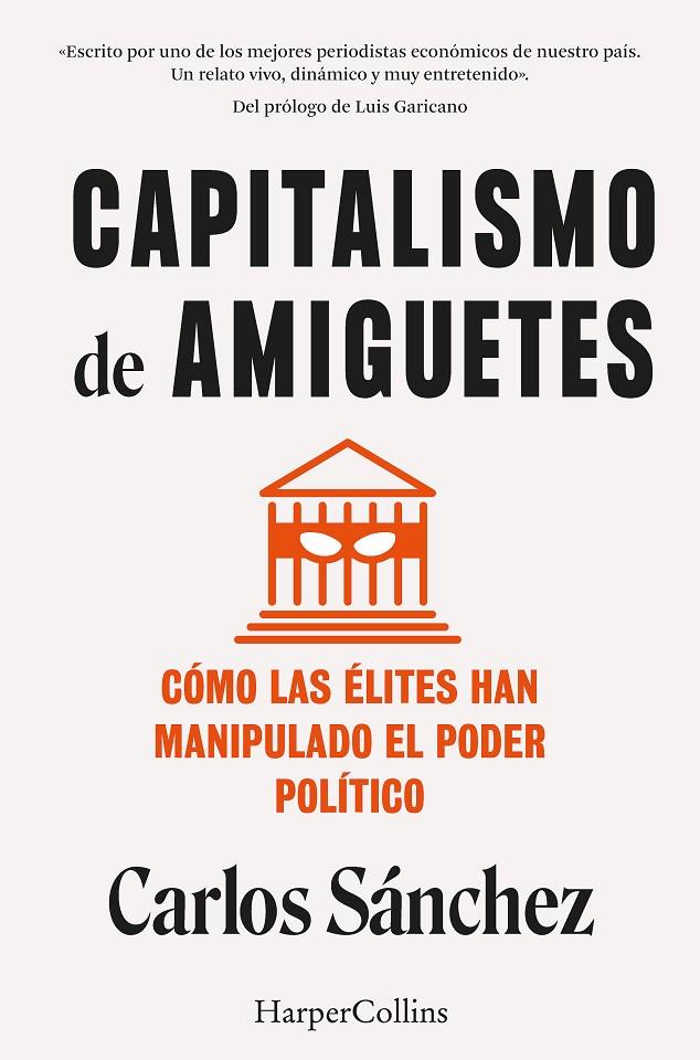 Capitalismo de amiguetes. Cómo las élites han manipulado el poder político | 9788410021822 | Sánchez, Carlos (prólogo de Garicano, Luis)