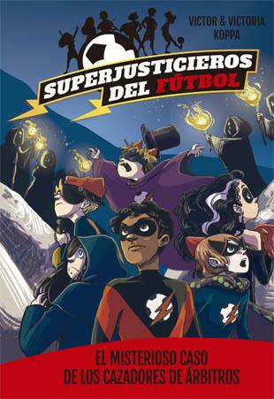 Superjusticieros del Fútbol 2. El misterioso caso de los cazadores de árbitros | 9788424660819 | Koppa, Victor