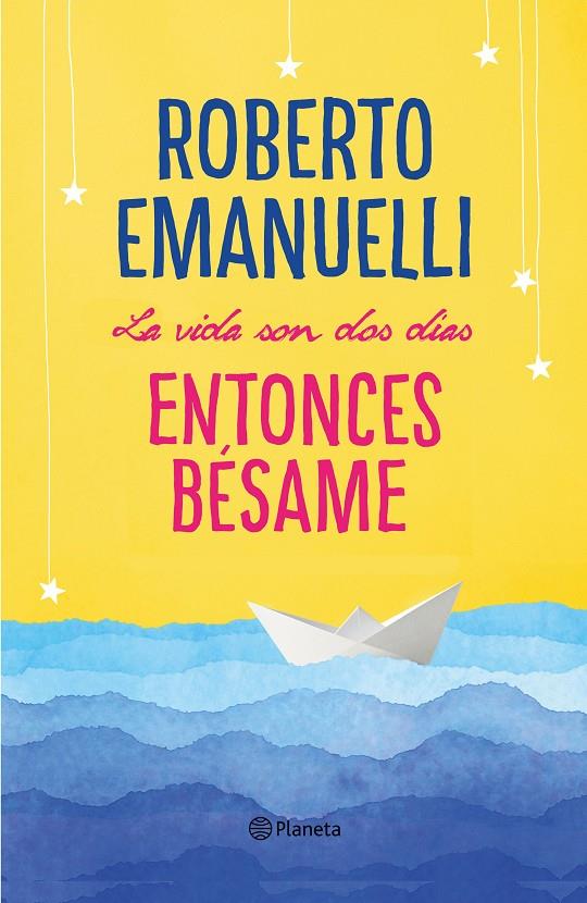 La vida son dos días, entonces bésame | 9788408195634 | Emanuelli, Roberto