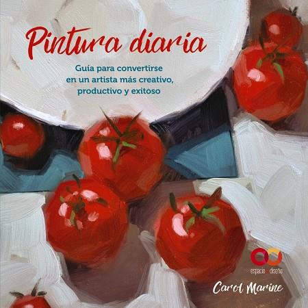 Pintura diaria. Guía para convertirse en un artista más creativo, productivo y e | 9788441545649 | Marine, Carol