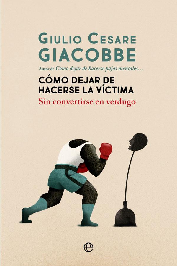 Cómo dejar de hacerse la víctima | 9788413840161 | Giacobbe, Giulio Cesare