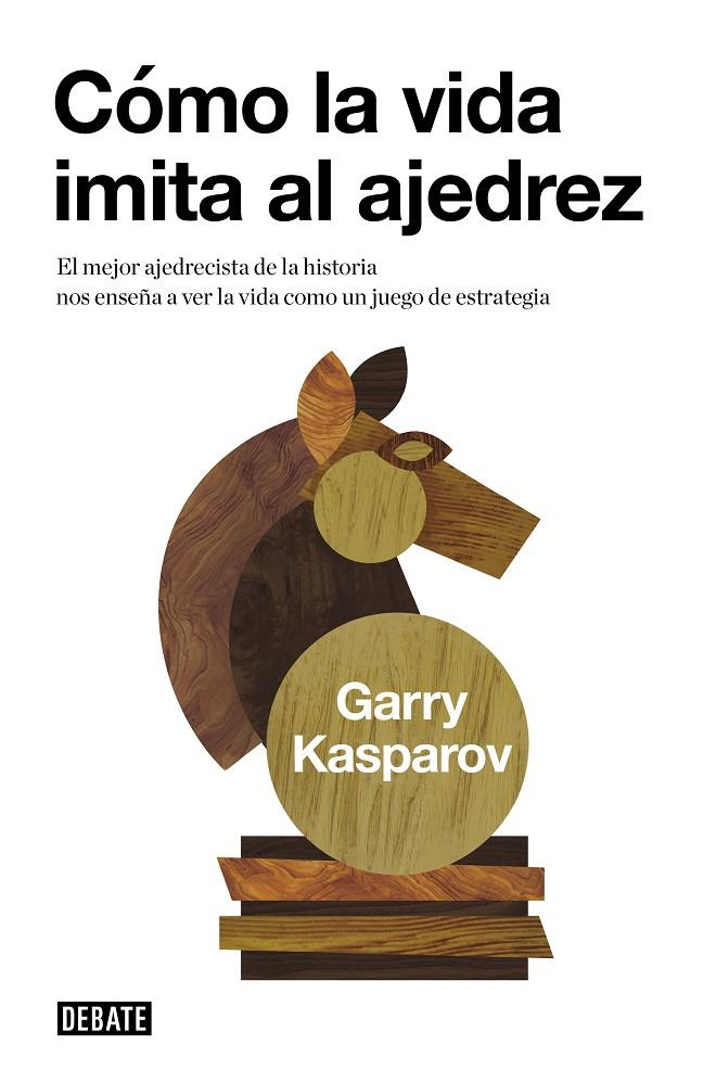 Cómo la vida imita al ajedrez | 9788483067116 | Garry Kasparov