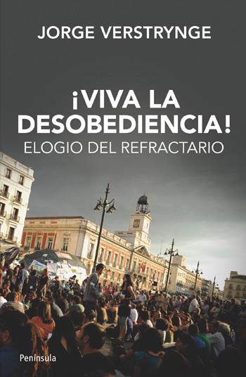 ¡Viva la desobediencia! Elogio del refractario | 9788499421339 | Jorge Verstrynge