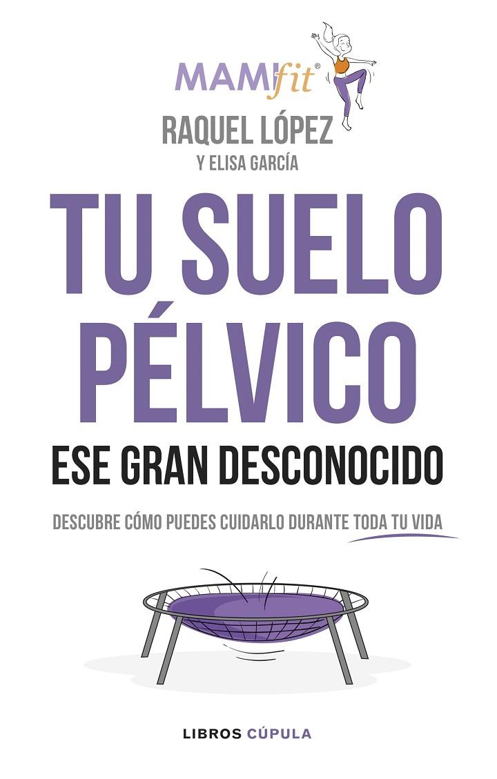 Tu suelo pélvico, ese gran desconocido | 9788448024321 | López Álvarez, Raquel