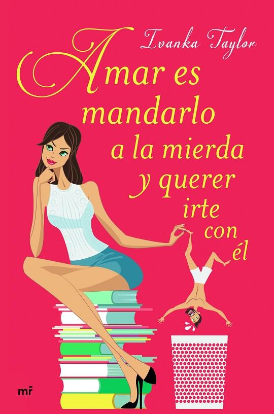 Amar es mandarlo a la mierda y querer irte con él | 9788427043084 | Ivanka Taylor