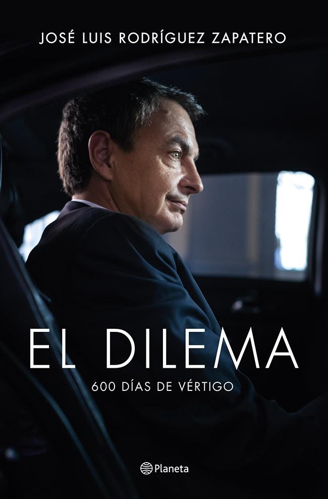dilema, El. 600 días de vértigo | 9788408122777 | José Luis Rodríguez Zapatero