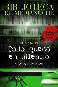 Todo quedó en silencio y otros relatos | 9788466784634 | Nick Shadow