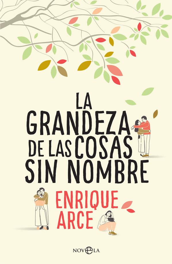 La grandeza de las cosas sin nombre | 9788491643845 | Arce, Enrique