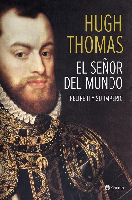 Señor del mundo, El - Felipe II y su imperio | 9788408118497 | Hugh Thomas