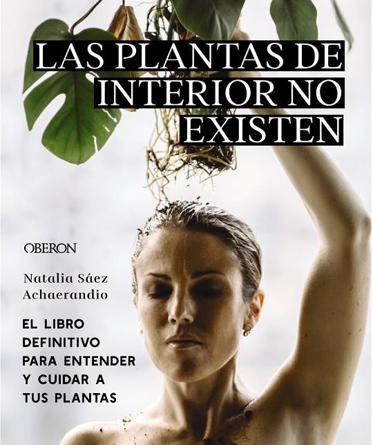 Las plantas de interior no existen. El libro definitivo para entender y cuidar a | 9788441545397 | Sáez Achaerandio, Natalia