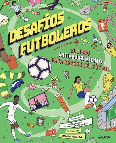 Desafíos futboleros. El libro antiaburrimiento para cracks del fútbol | 9788414359983 | García de Oro, Gabriel/Saunders, Claire