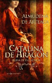 Catalina de Aragón. Reina de Inglaterra | 9788497349000 | Almudena de Arteaga