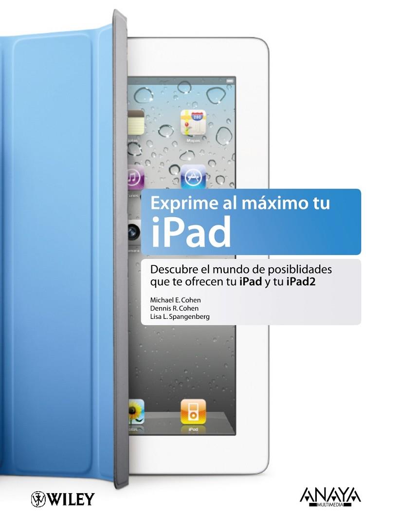 Exprime al máximo tu iPad | 9788441529908 | Cohen, Michael E. / Cohen, Dennis R. / Spangenberg, Lisa L.