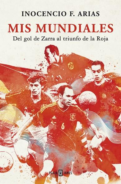 Mis mundiales. Del gol de Zarra al triunfo de la R | 9788401346866 | Inocencia F. Arias