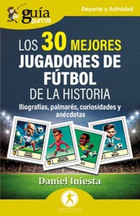 GuíaBurros: Los 30 mejores jugadores de fútbol de la historia | 9788419731555 | Iniesta, Daniel