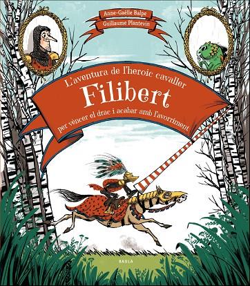L'aventura de l'heroic cavaller Filibert per vèncer el drac i acabar amb l'avorriment | 9788447937707 | Balpe, Anne-Gaëlle