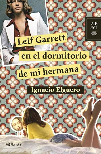 Leif Garrett en el dormitorio de mi hermana | 9788408124726 | Ignacio Elguero