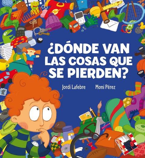 ¿Dónde van las cosas que se pierden? | 9788448831110 | Jordi Lafebre - Moni Pérez