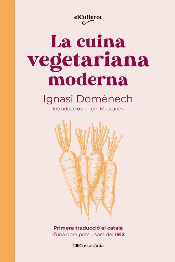 La cuina vegetariana moderna (La cocina vegetariana moderna, 1912) | 9788413563053 | Domènech i Puigcercós, Ignasi (introducció de Massanés, Toni; adaptació de Balagué, José Carlos)