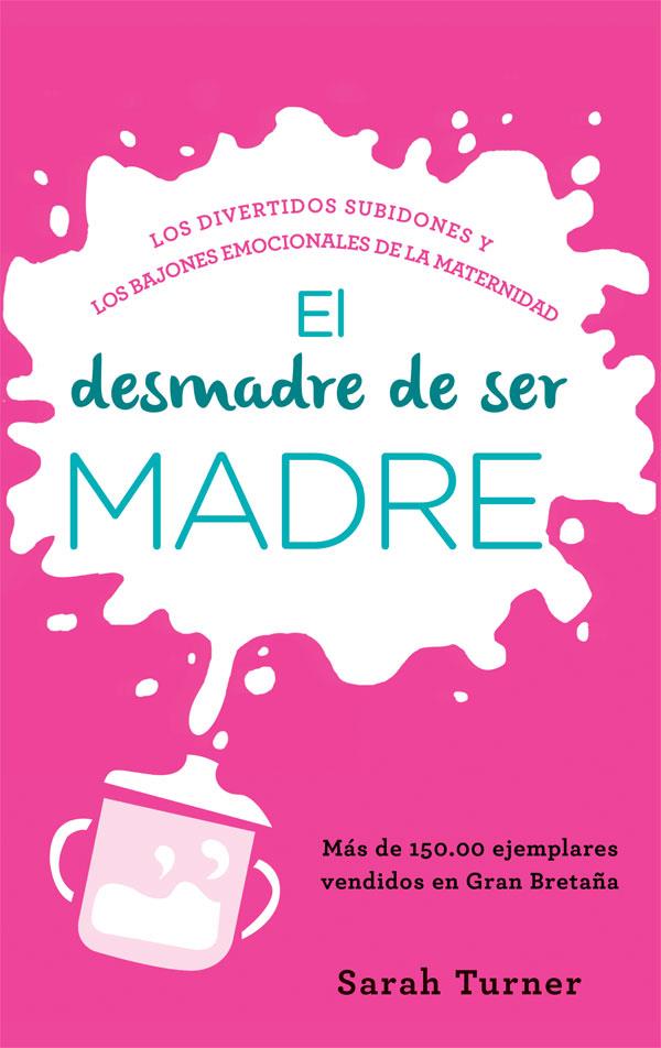 El desmadre de ser madre | 9788499708508 | Sarah Turner
