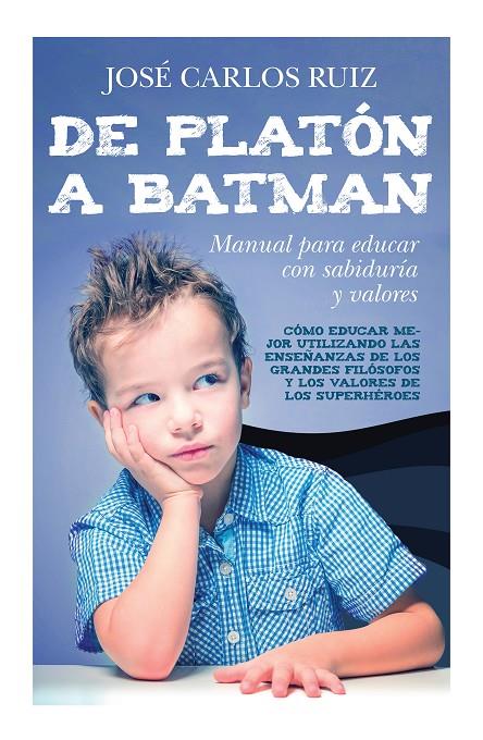 De Platón a Batman: Manual para educar con sabiduría y valores | 9788419962706 | José Carlos Ruiz