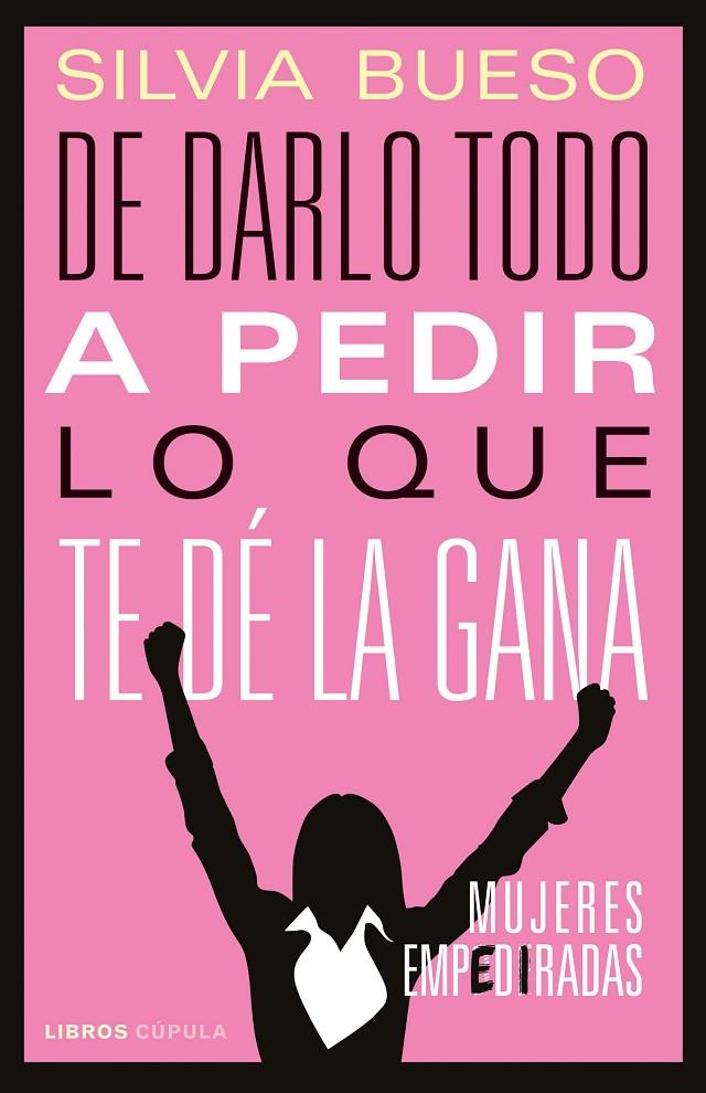 De darlo todo a pedir lo que te dé la gana | 9788448029159 | Bueso, Silvia