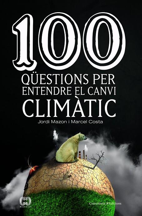 100 qüestions per entendre el canvi climàtic | 9788490347003 | Jordi Mazon i Marcel Costa