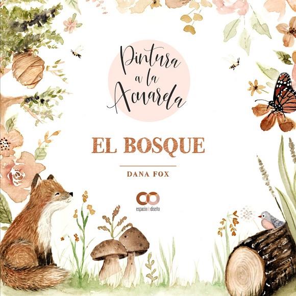 El bosque. Pintura a la acuarela | 9788441544710 | Fox, Dana