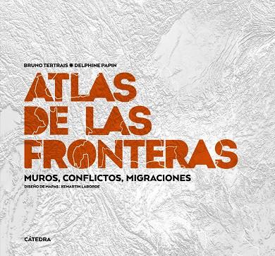 Atlas de las fronteras | 9788437647012 | Tertrais, Bruno/Papin, Delphine/ Laborde, Xemartin (prólogo de Hernando Sanz, Felipe Javier)