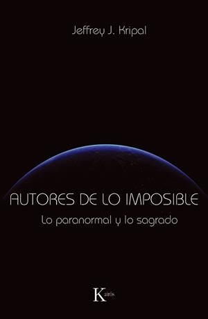 Autores de lo imposible. Lo paranormal y lo sagrad | 9788499881331 | Jeffrey J. Kripal