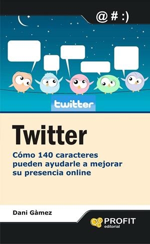Twitter. Cómo 140 caracteres pueden ayudarle a mej | 9788415505082 | Dani Gàmez