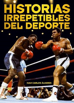 Historias irrepetibles del deporte | 9788415405283 | Juan Carlos Álvarez