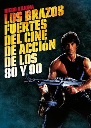 Brazos fuertes del cine de acción de los 80 y 90 | 9788415405290 | Diego Arjona