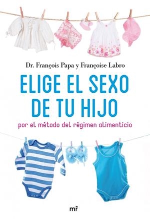 Elige el sexo de tu hijo por el método del régimen alimenticio | 9788427035171 | Dr. François Papa - Françoise Labro