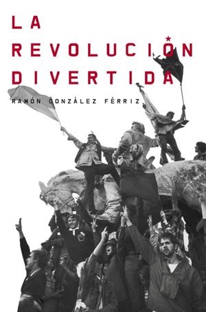 La revolución divertida | 9788499921983 | Ramón González Férriz