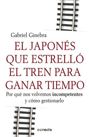 El japonés que estrelló el tren para ganar tiempo | 9788415431190 | Gabriel Ginebra