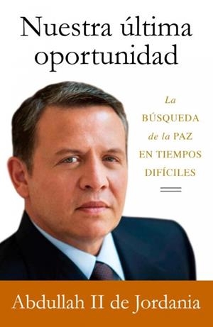 Nuestra última oportunidad | 9788499920160 | Abdullah II de Jordania