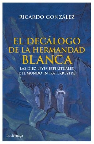 El decálogo de la hermandad blanca | 9788492545933 | Ricardo González