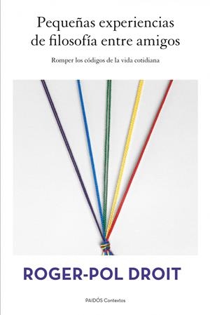Pequeñas experiencias de filosofía entre amigos | 9788449328497 | Roger-Pol Droit