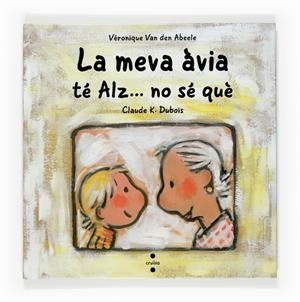 Meva àvia té Alz... no sé què | 9788466118200 | Véronique Van den Abeele